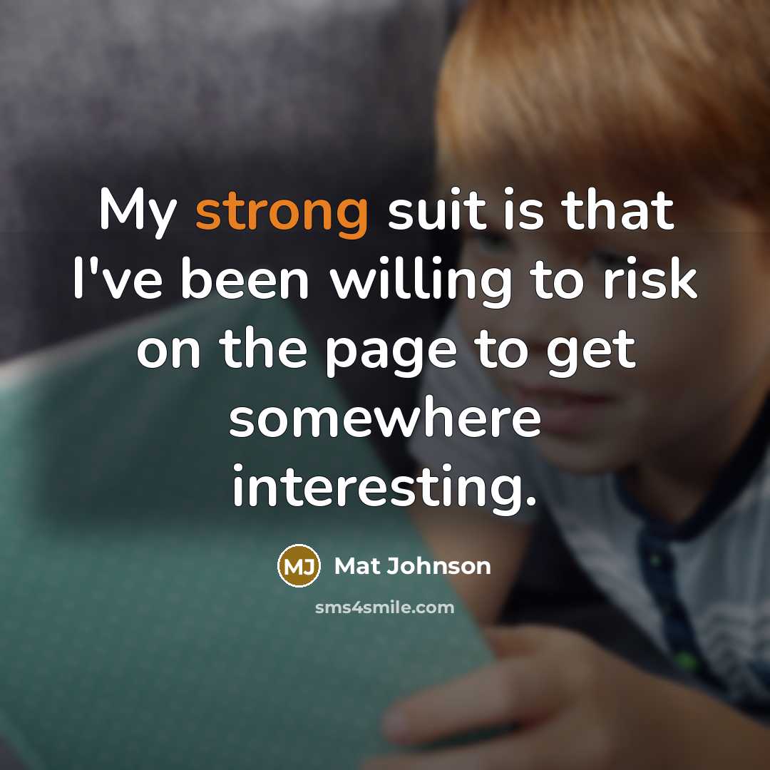 “My strong suit is that I've been willing to risk…” quote by Mat Johnson