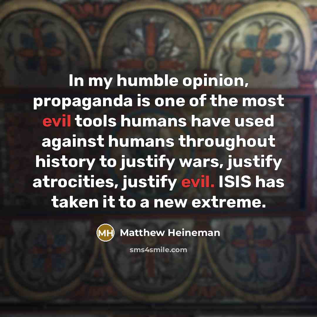 “In my humble opinion, propaganda is one of the most…” quote by Matthew Heineman