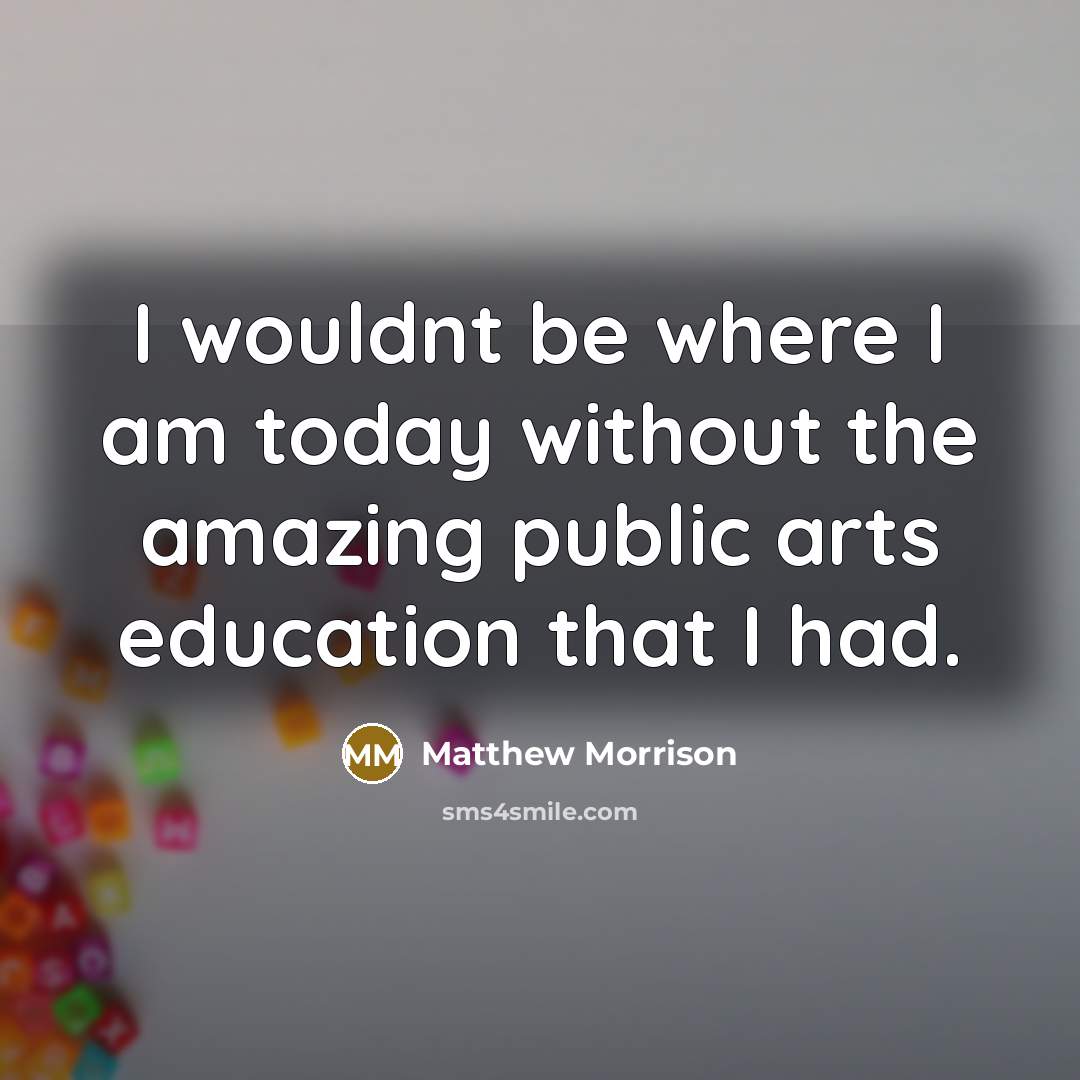 “I wouldnt be where I am today without the amazing…” quote by Matthew Morrison