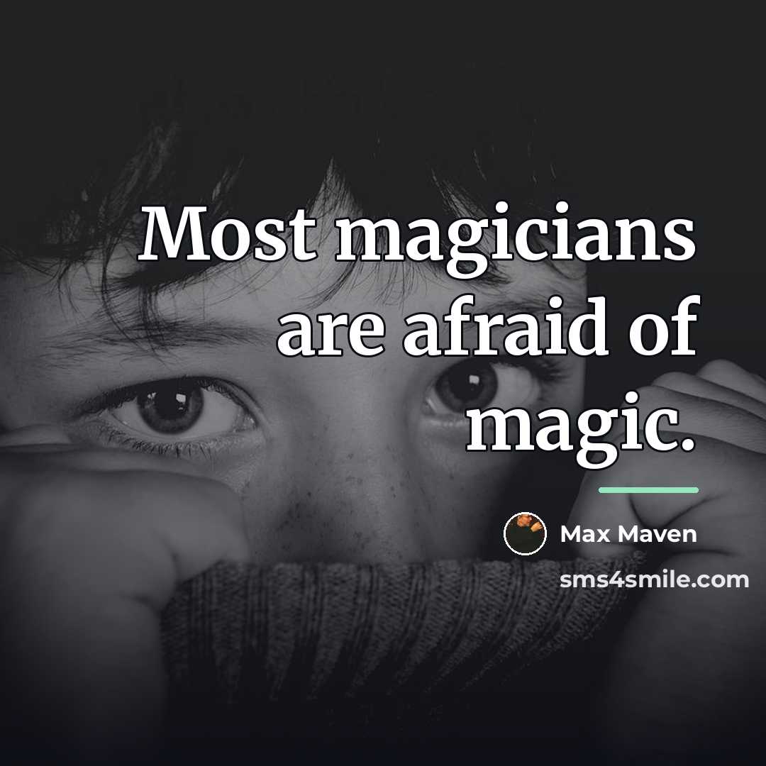 “Most magicians are afraid of magic.…” quote by Max Maven