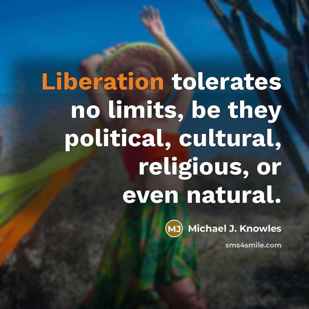 “Liberation tolerates no limits, be they political, cultural, religious, or…” quote by Michael J. Knowles