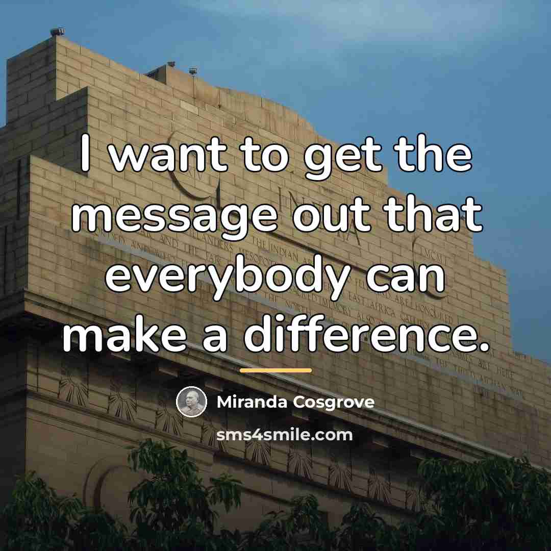 “I want to get the message out that everybody can…” quote by Miranda Cosgrove