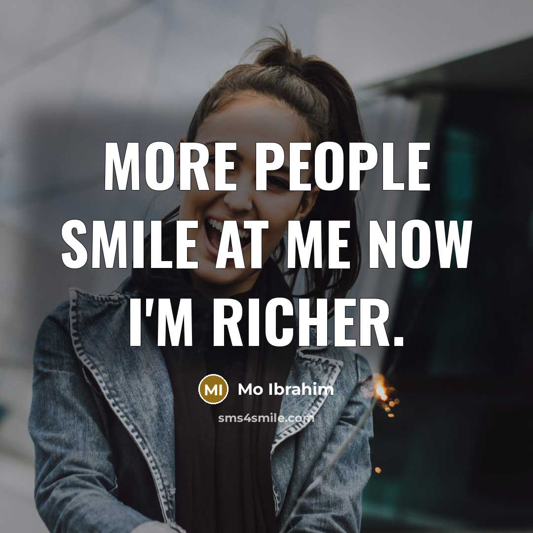 “More people smile at me now I'm richer.…” quote by Mo Ibrahim
