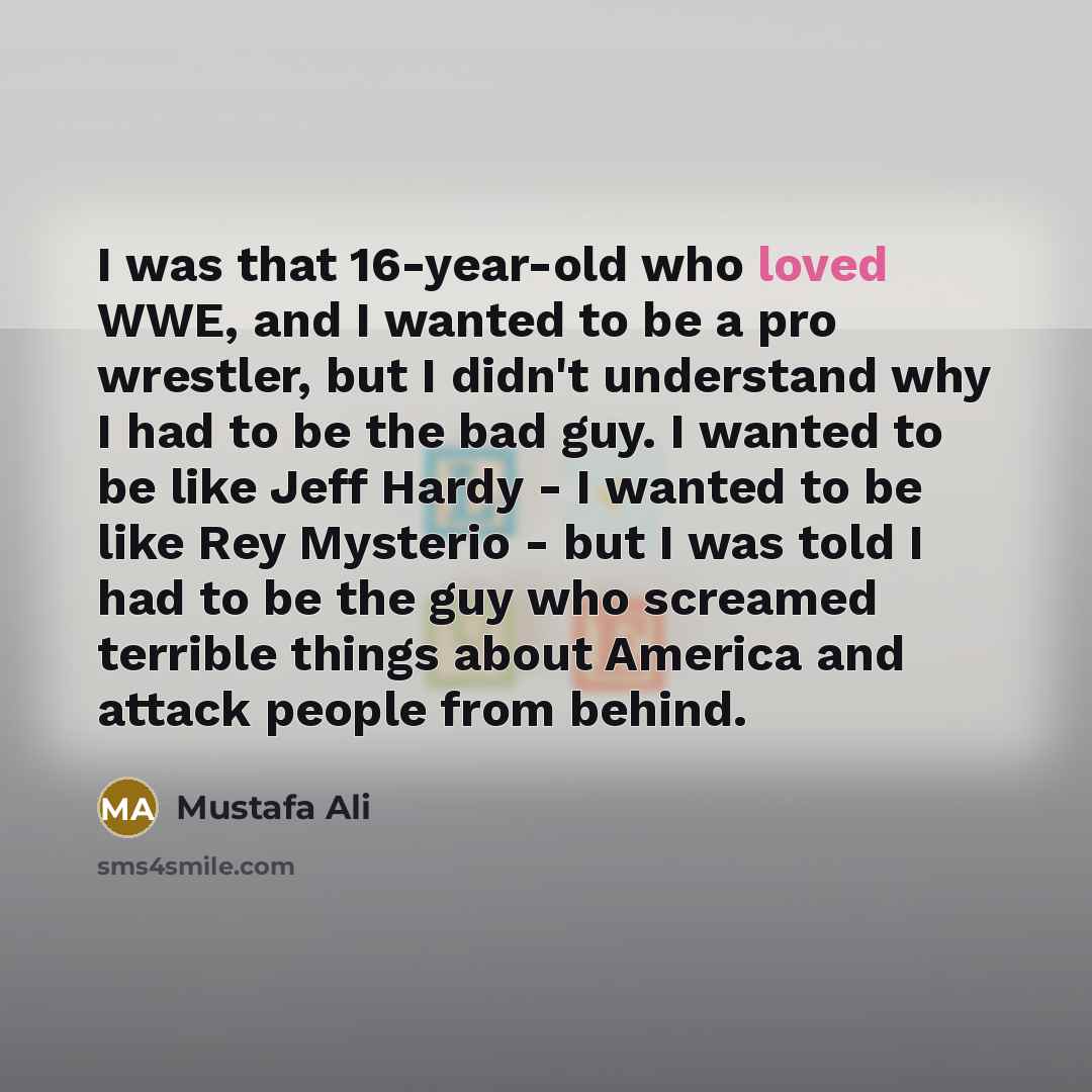 “I was that 16-year-old who loved WWE, and I wanted…” quote by Mustafa Ali