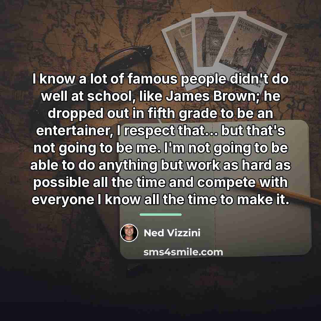“I know a lot of famous people didn't do well…” quote by Ned Vizzini
