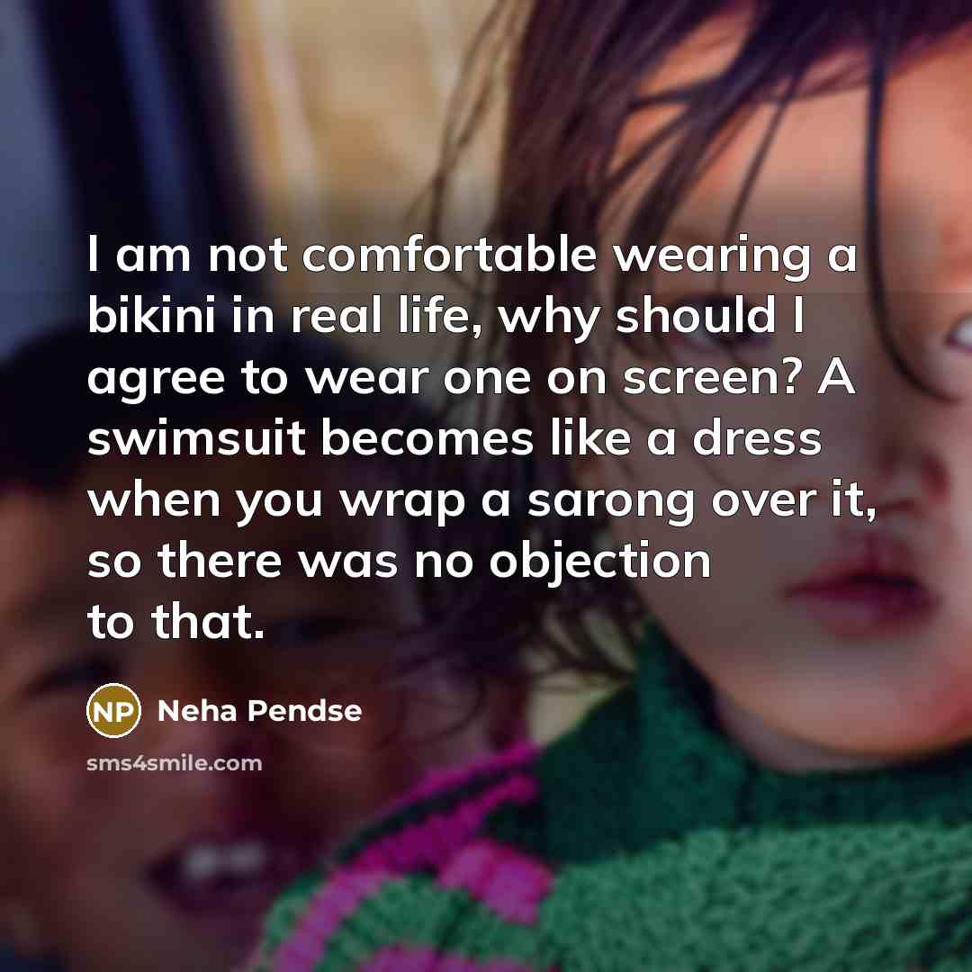 “I am not comfortable wearing a bikini in real life,…” quote by Neha Pendse