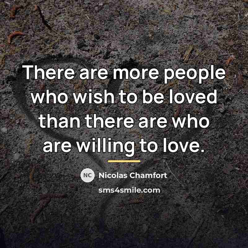 “There are more people who wish to be loved than…” quote by Nicolas Chamfort