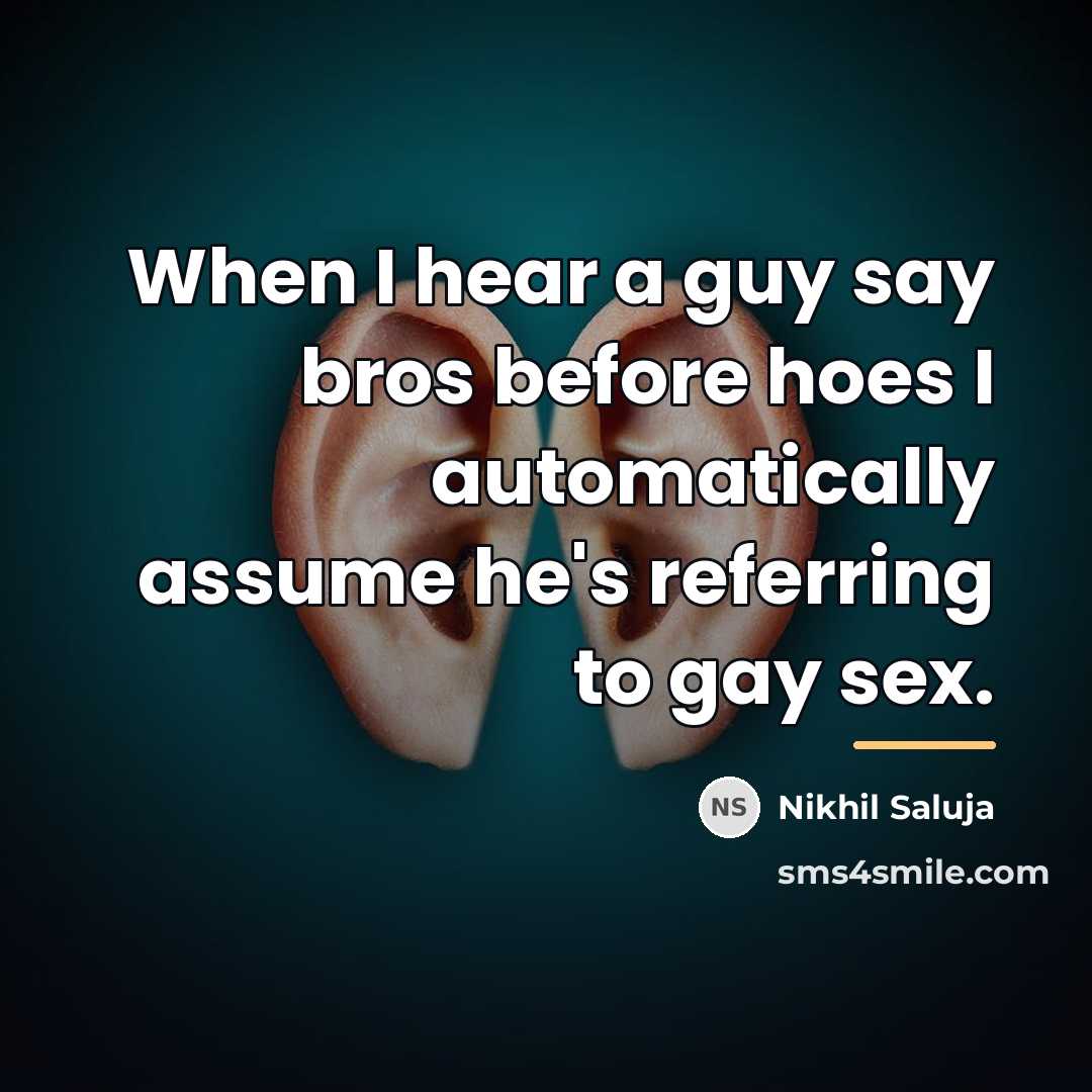 “When I hear a guy say bros before hoes I…” quote by Nikhil Saluja