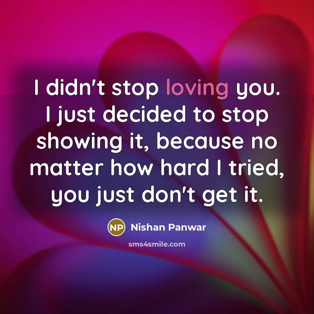 “I didn't stop loving you. I just decided to stop…” quote by Nishan Panwar