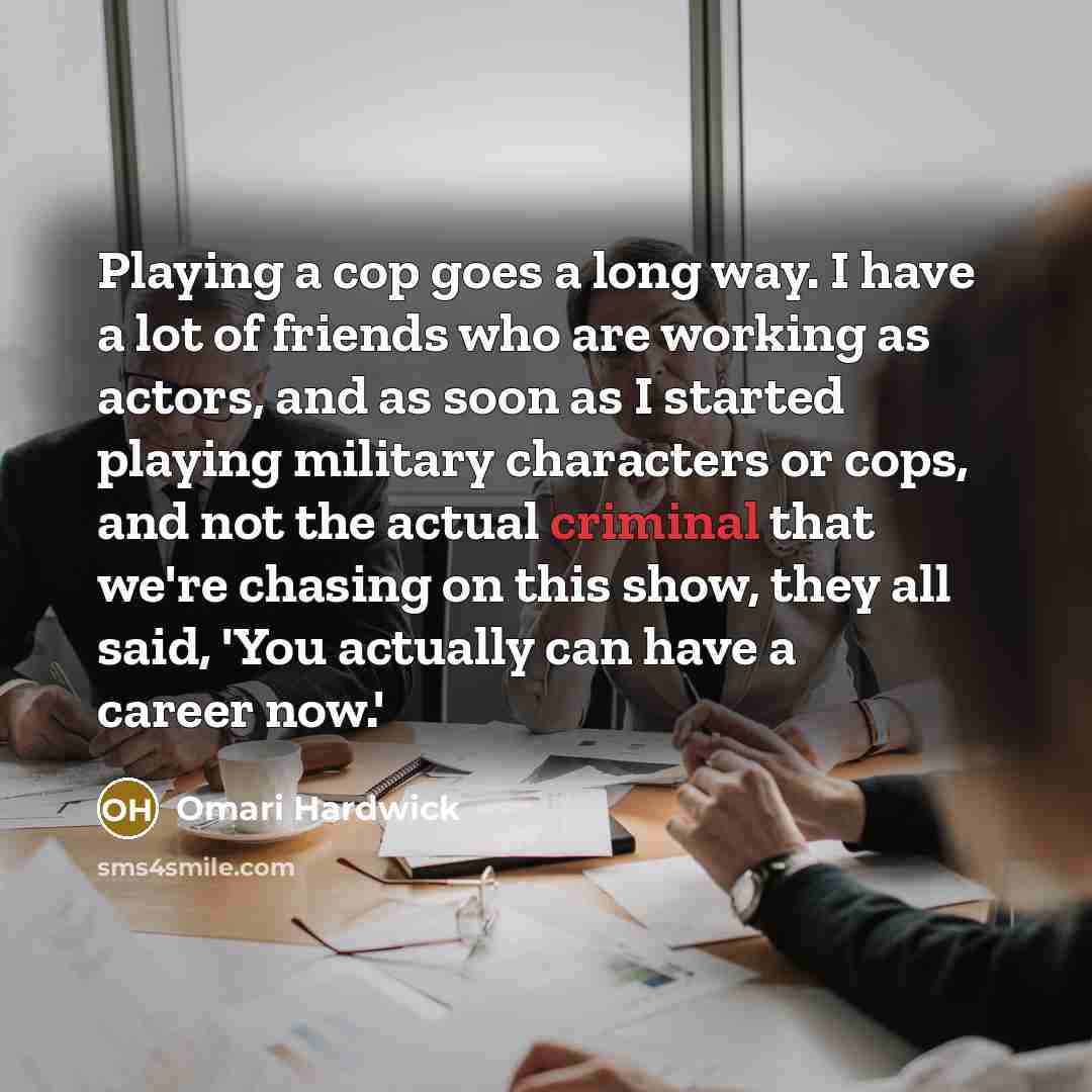 “Playing a cop goes a long way. I have a…” quote by Omari Hardwick