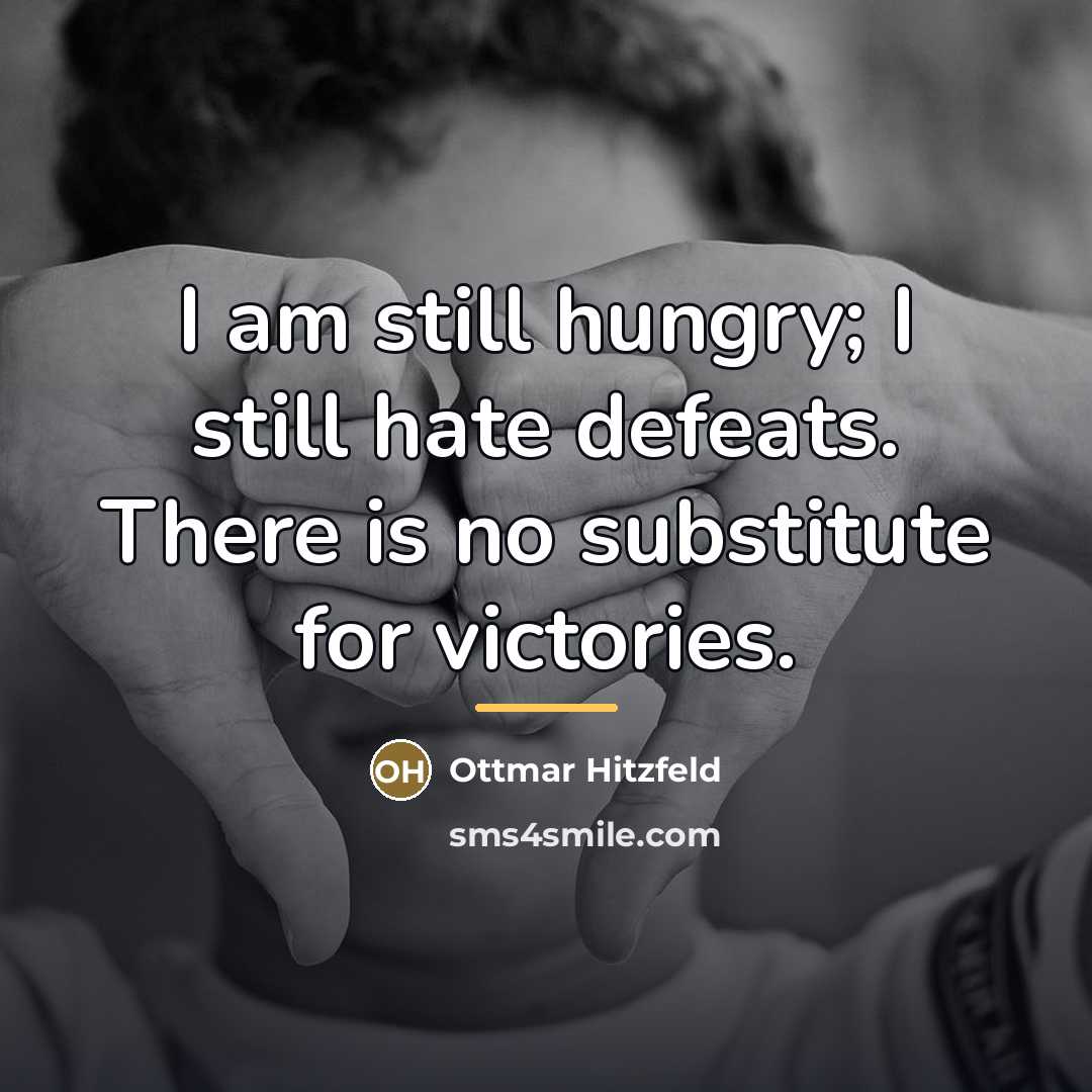 “I am still hungry; I still hate defeats. There is…” quote by Ottmar Hitzfeld