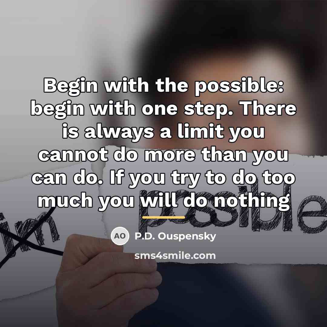 “Begin with the possible: begin with one step. There is…” quote by P.D. Ouspensky