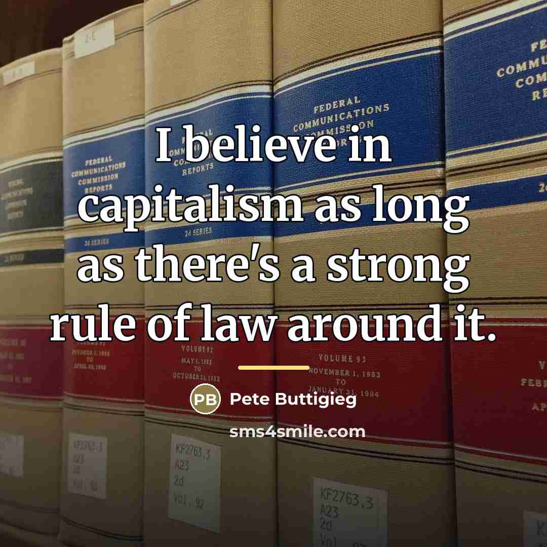 “I believe in capitalism as long as there's a strong…” quote by Pete Buttigieg