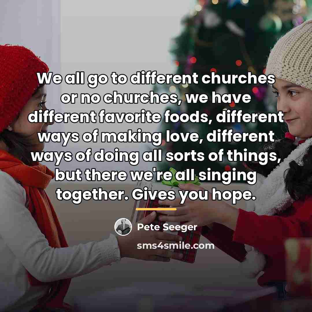 “We all go to different churches or no churches, we…” quote by Pete Seeger