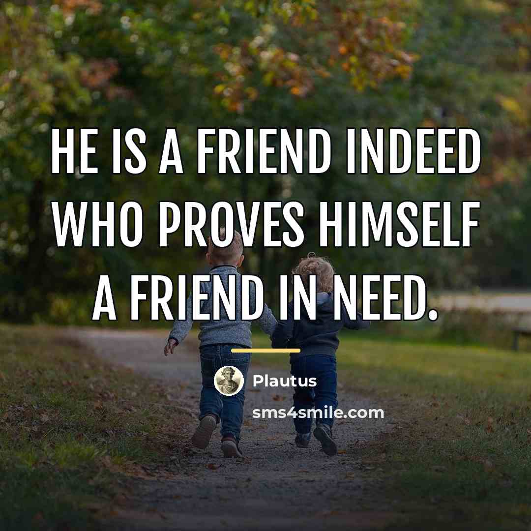 “He is a friend indeed who proves himself a friend…” quote by Plautus