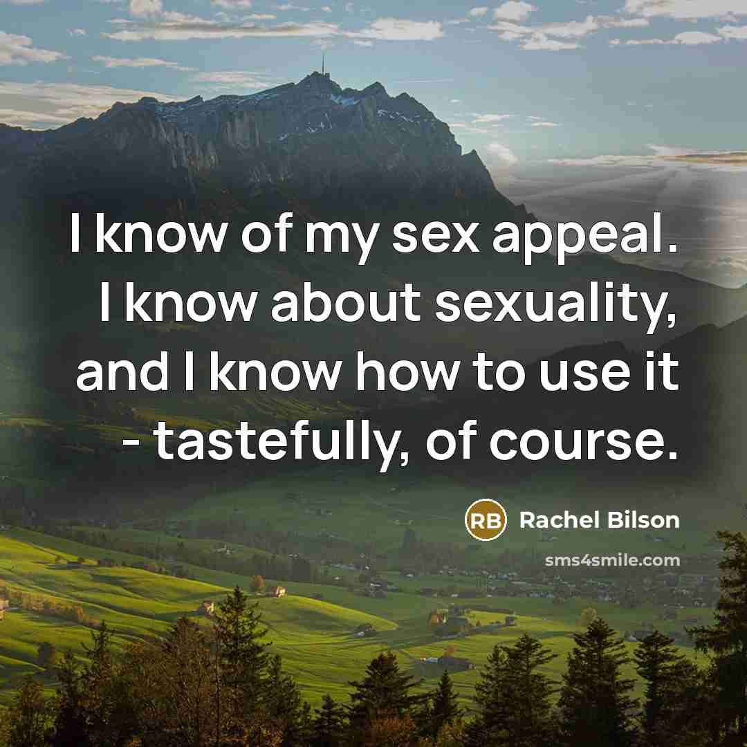 “I know of my sex appeal. I know about sexuality,…” quote by Rachel Bilson