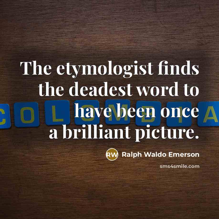 “The etymologist finds the deadest word to have been once…” quote by Ralph Waldo Emerson