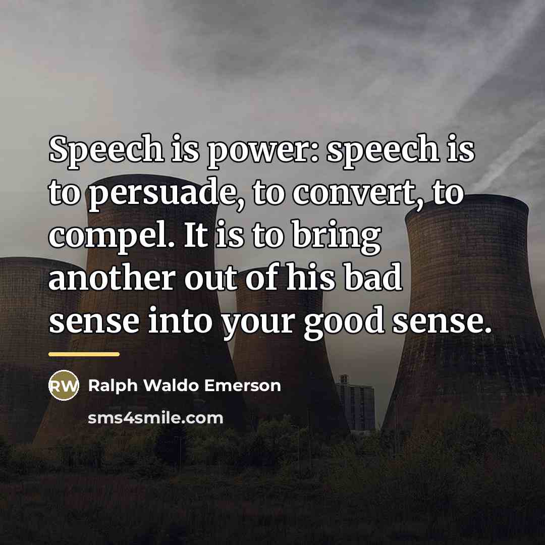 “Speech is power: speech is to persuade, to convert, to…” quote by Ralph Waldo Emerson