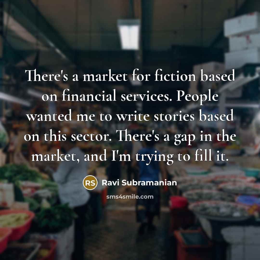 “There's a market for fiction based on financial services. People…” quote by Ravi Subramanian
