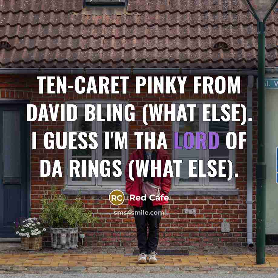 “Ten-caret pinky from David Bling (what else). I guess I'm tha Lord of Da Rings (what else).” quote by Red Cafe