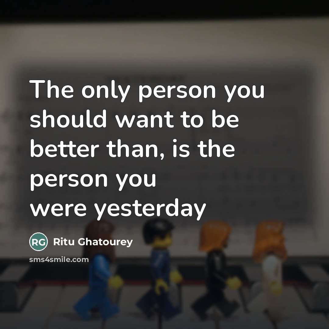 “The only person you should want to be better than,…” quote by Ritu Ghatourey