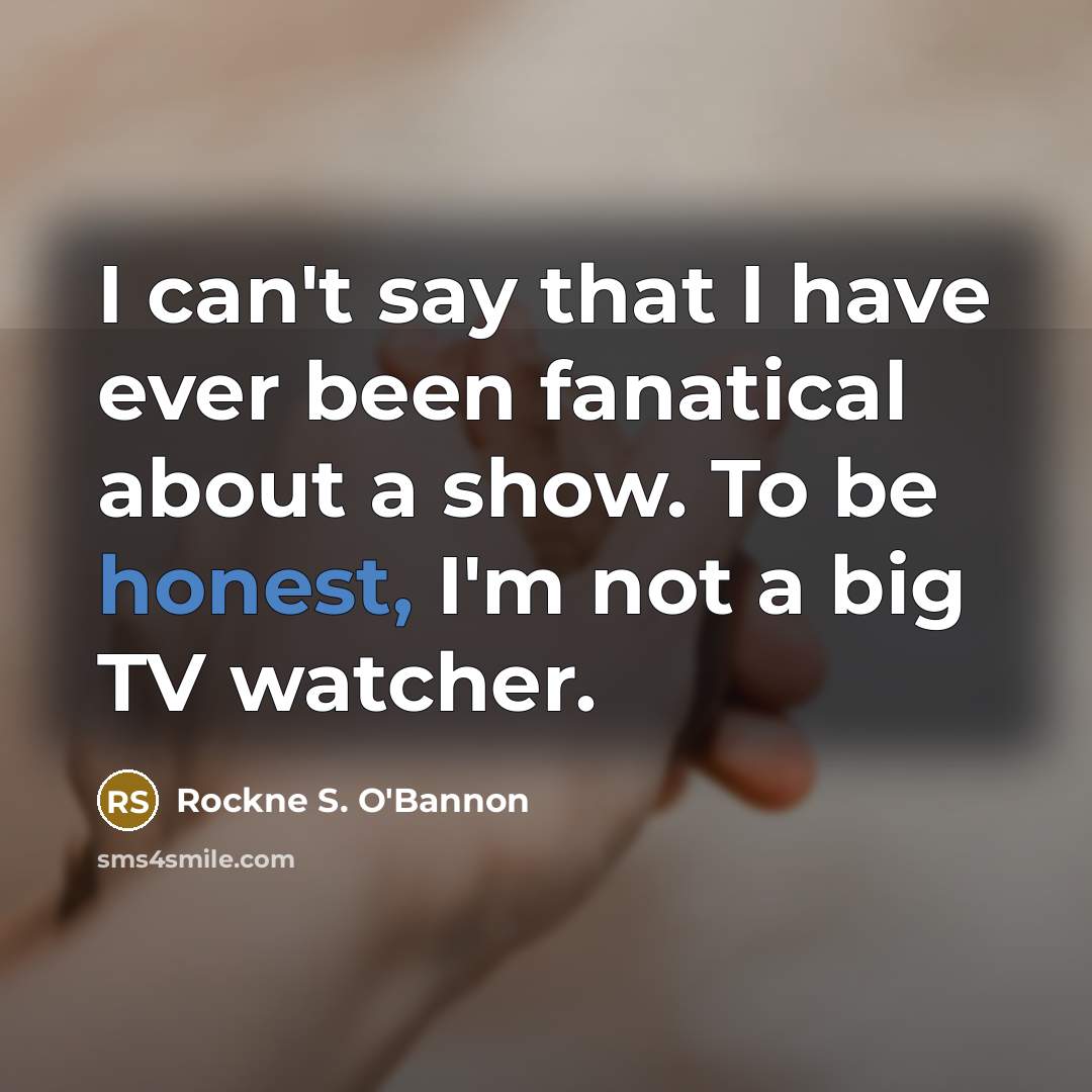 “I can't say that I have ever been fanatical about…” quote by Rockne S. O'Bannon