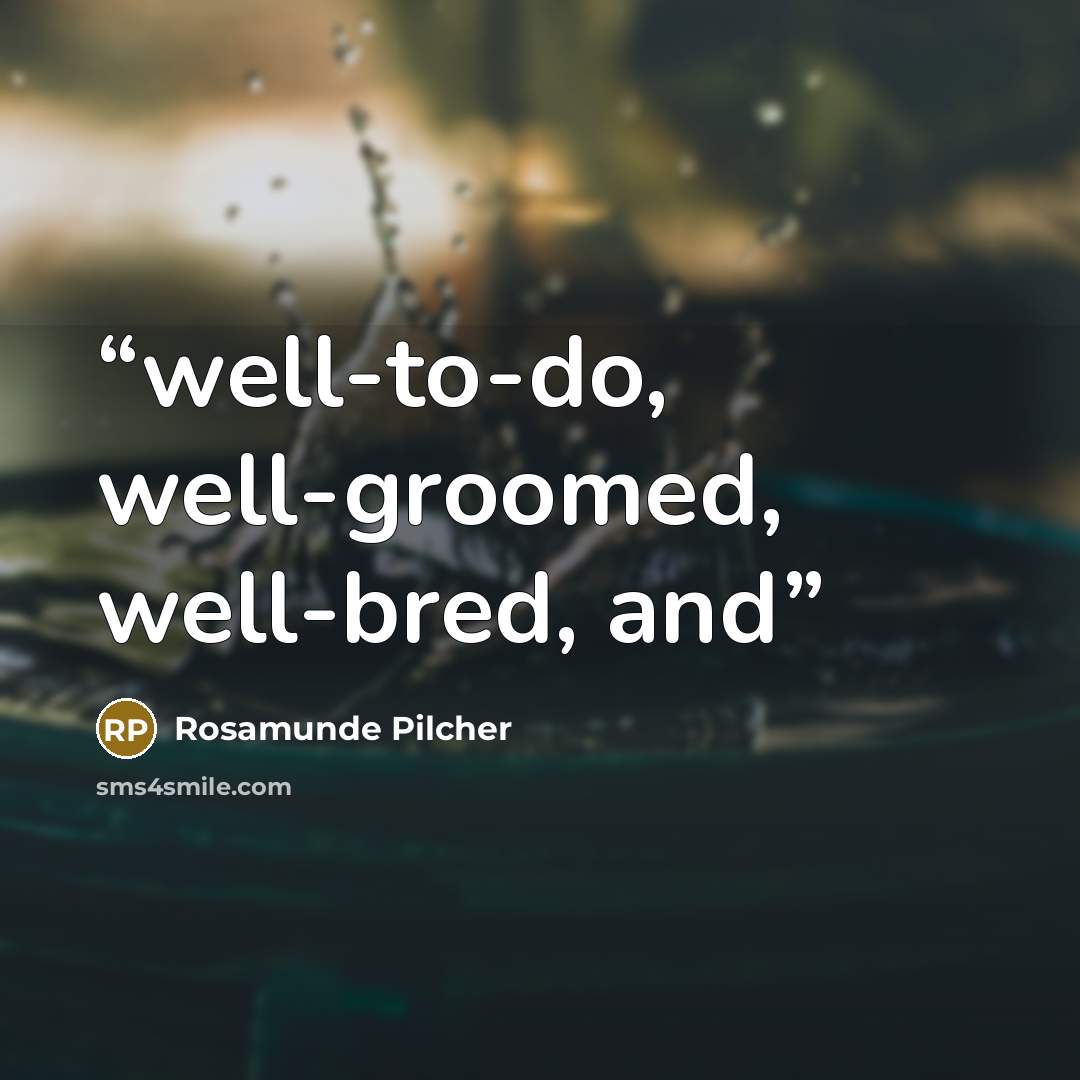“well-to-do, well-groomed, well-bred, and” quote by Rosamunde Pilcher