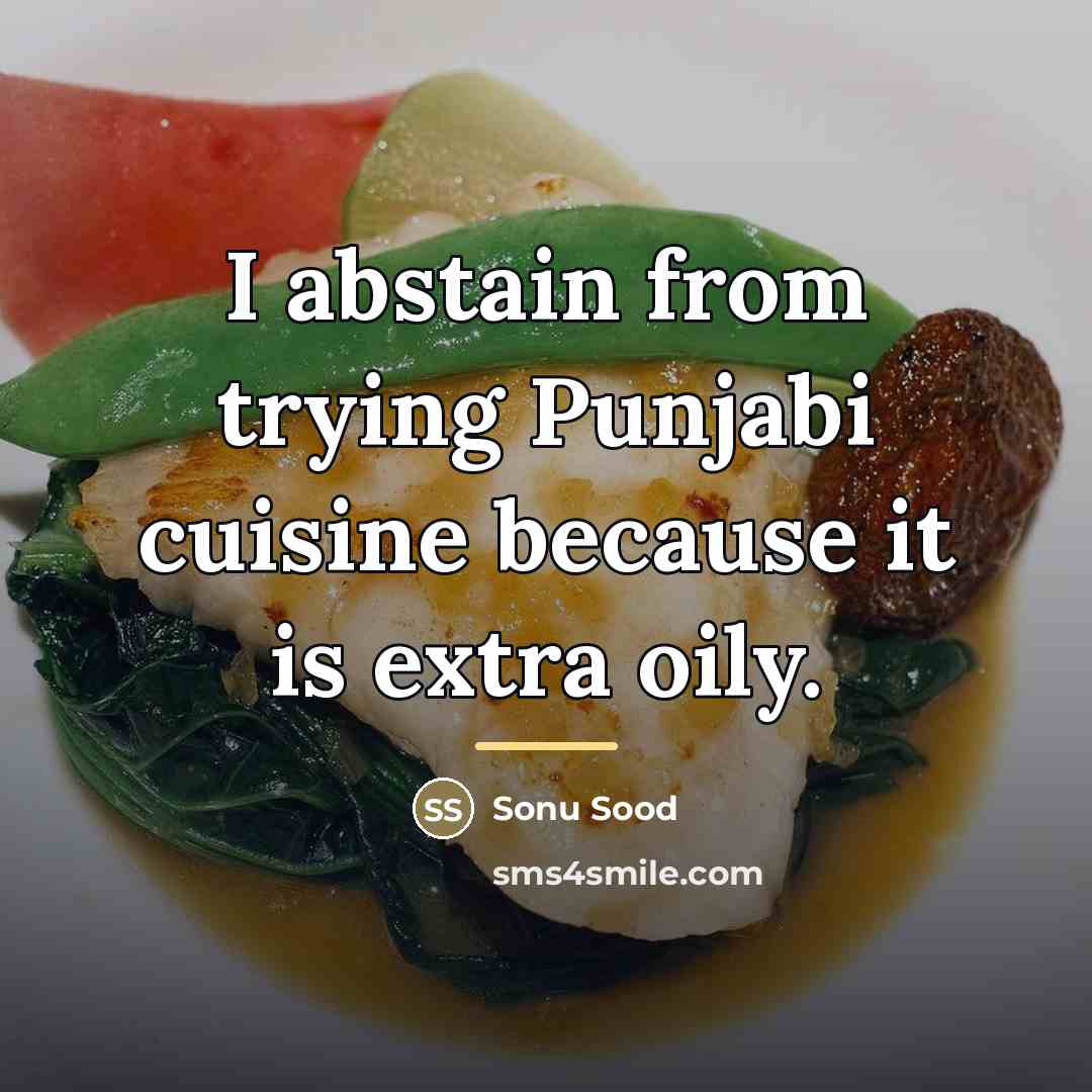 “I abstain from trying Punjabi cuisine because it is extra…” quote by Sonu Sood
