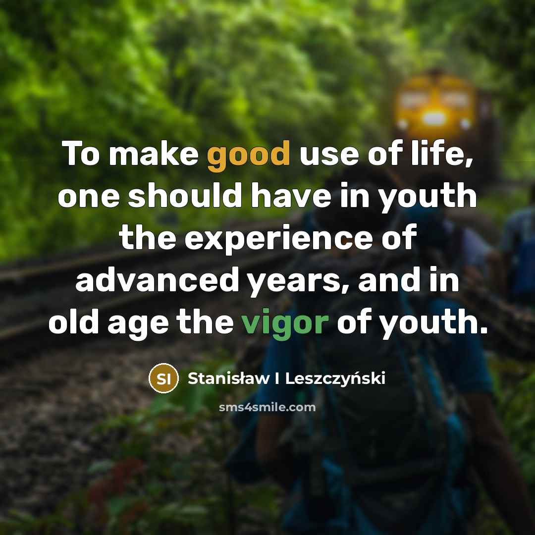 “To make good use of life, one should have in…” quote by Stanisław I Leszczyński