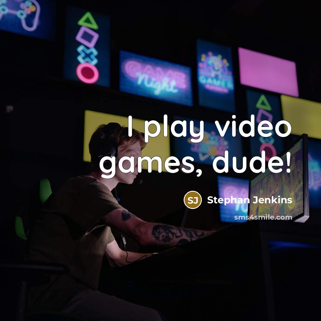 “I play video games, dude!…” quote by Stephan Jenkins