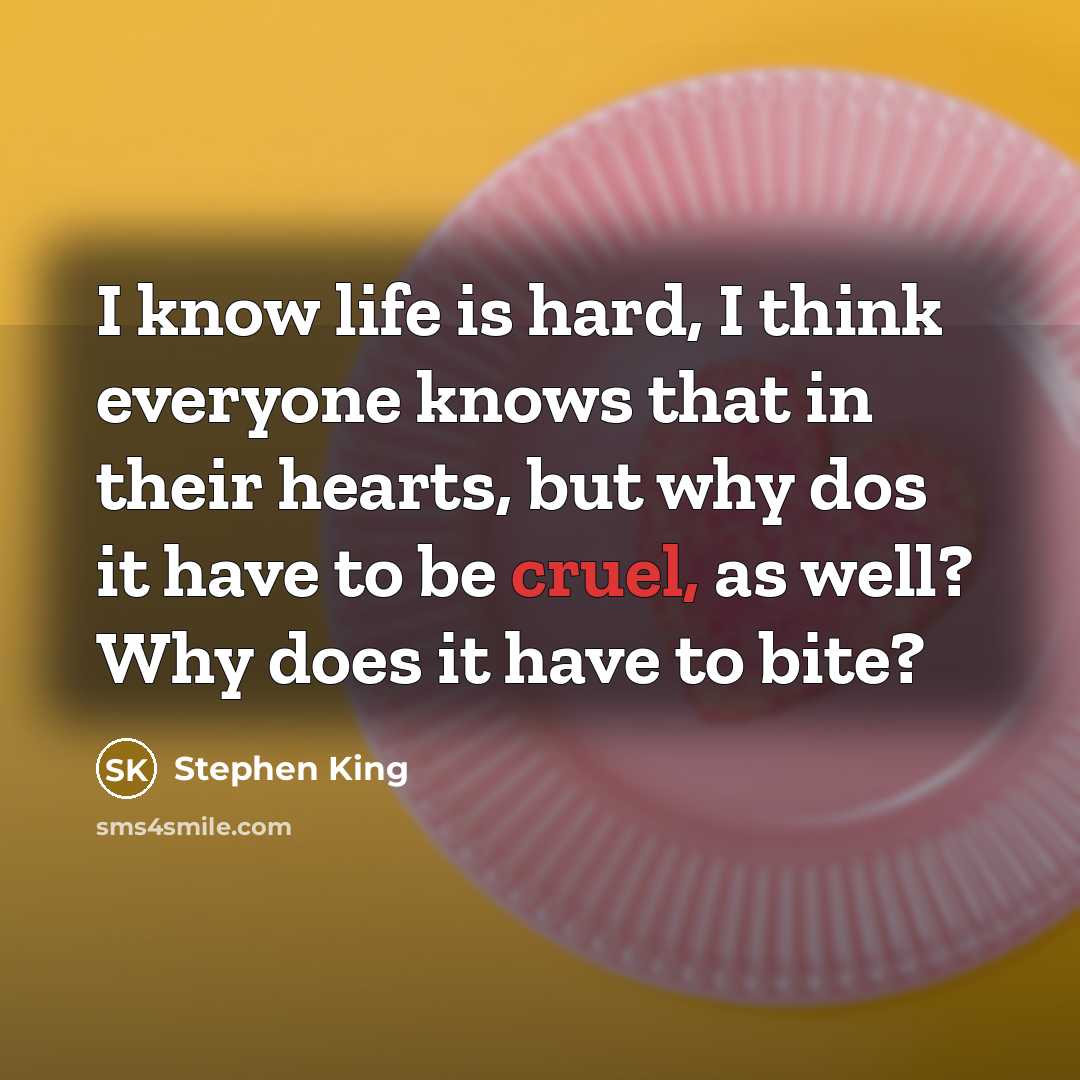 “I know life is hard, I think everyone knows that…” quote by Stephen King