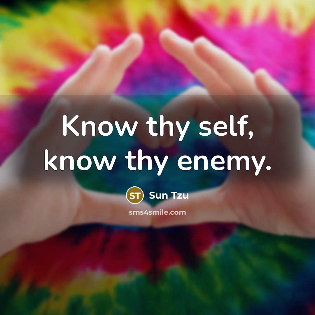 “Know thy self, know thy enemy.…” quote by Sun Tzu