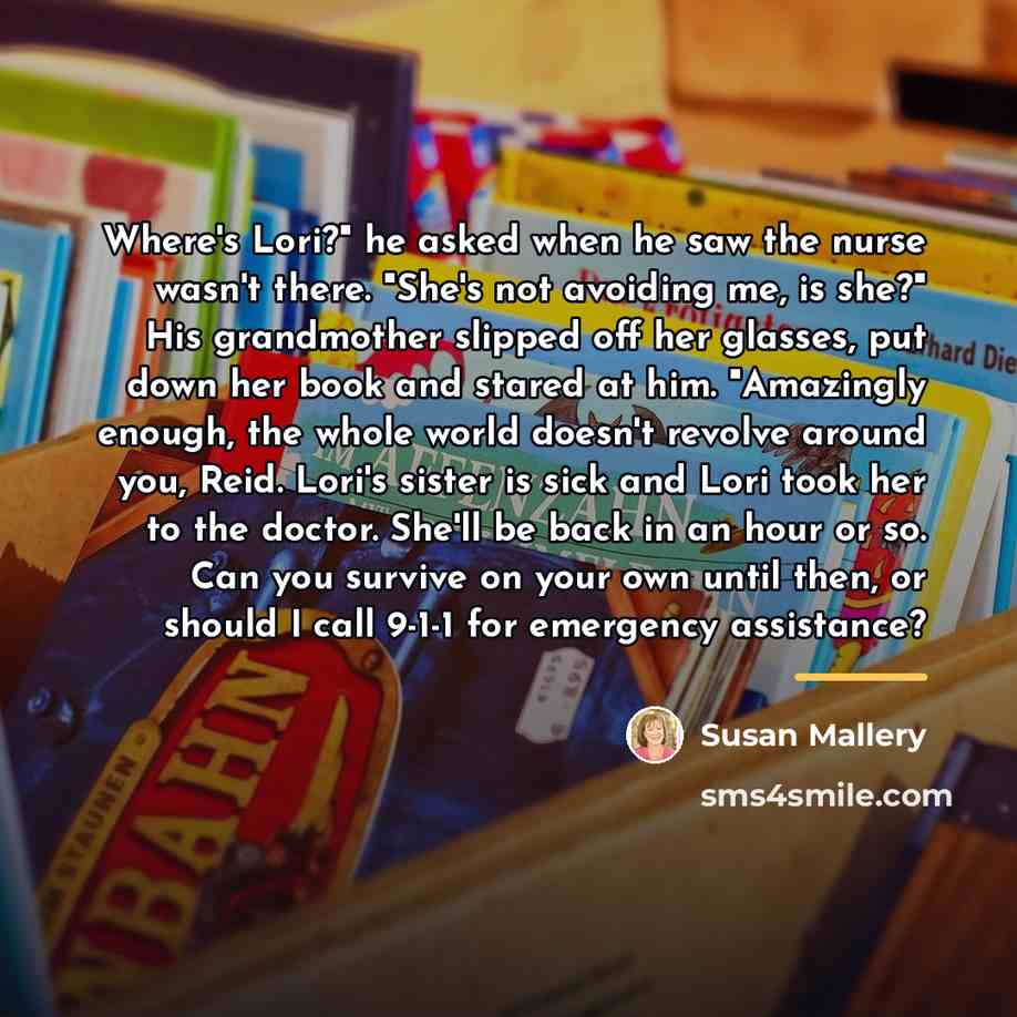 “Where's Lori?" he asked when he saw the nurse wasn't…” quote by Susan Mallery