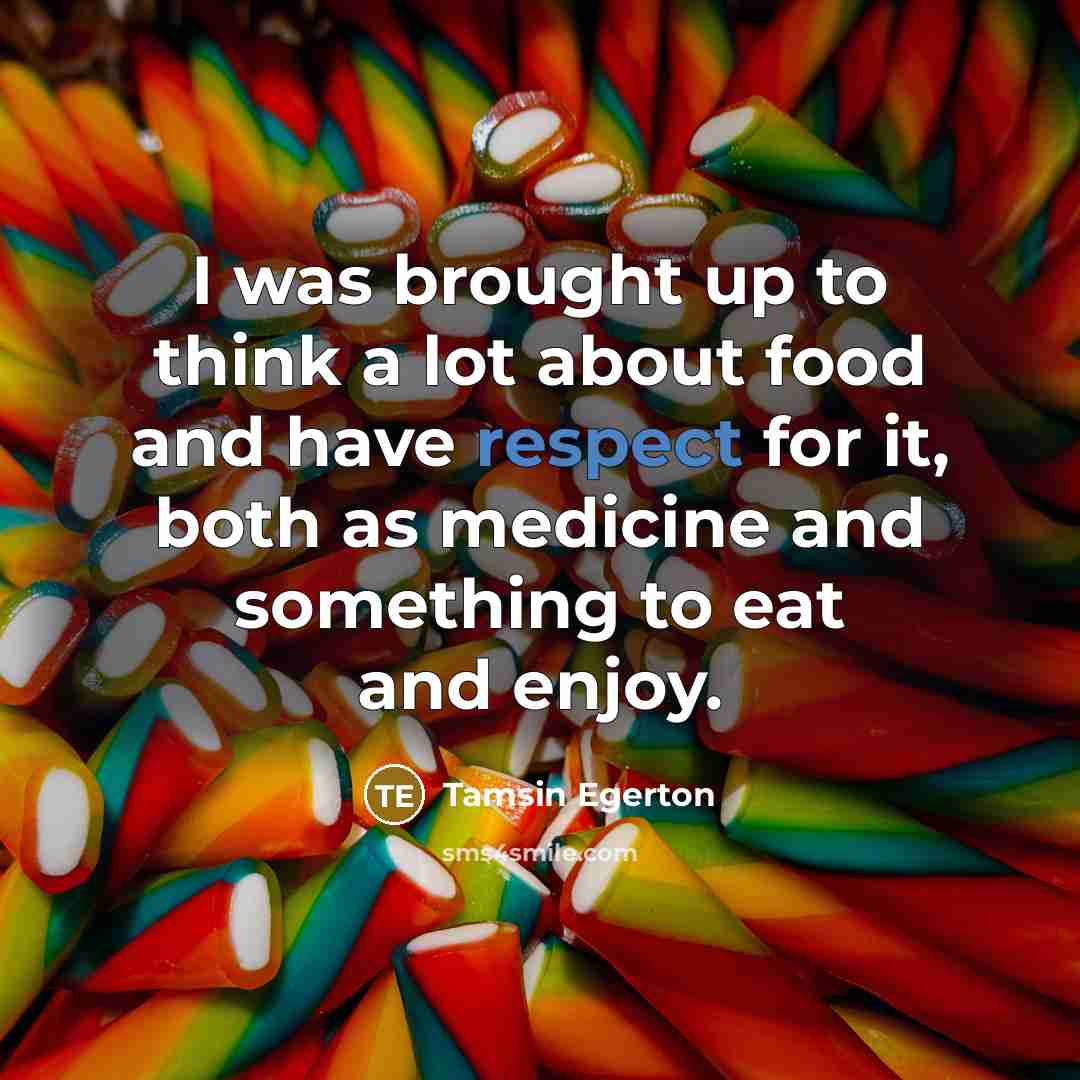 “I was brought up to think a lot about food…” quote by Tamsin Egerton