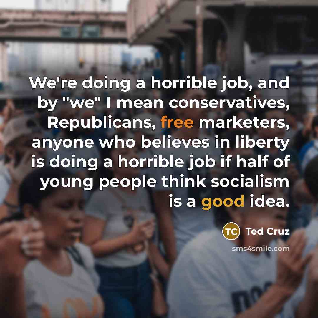 “We're doing a horrible job, and by "we" I mean…” quote by Ted Cruz