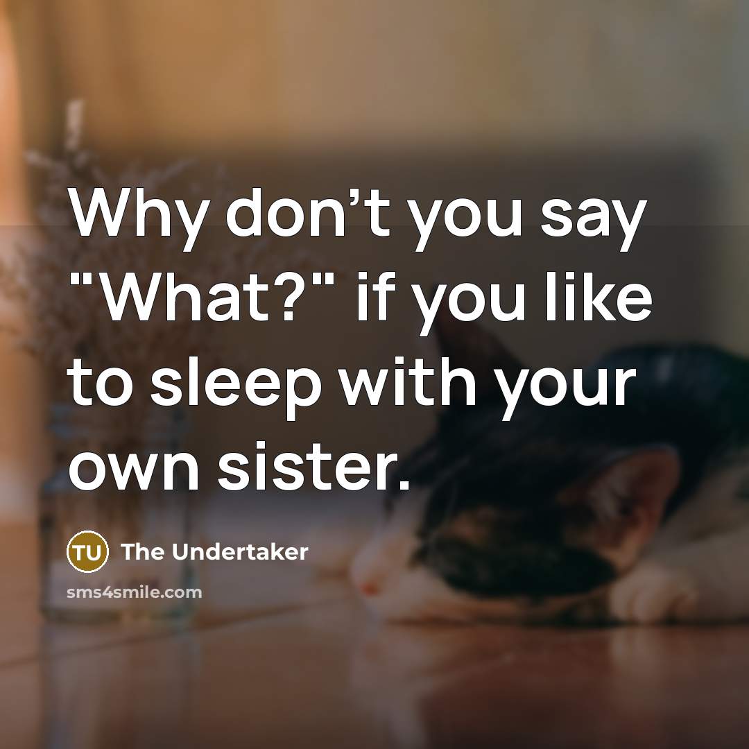“Why don't you say "What?" if you like to sleep…” quote by The Undertaker