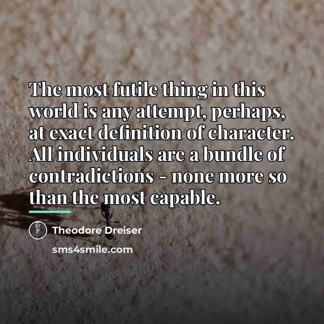 “The most futile thing in this world is any attempt,…” quote by Theodore Dreiser