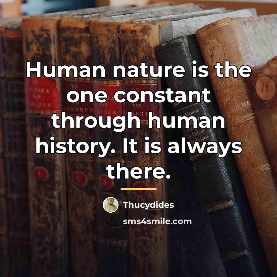 “Human nature is the one constant through human history. It…” quote by Thucydides