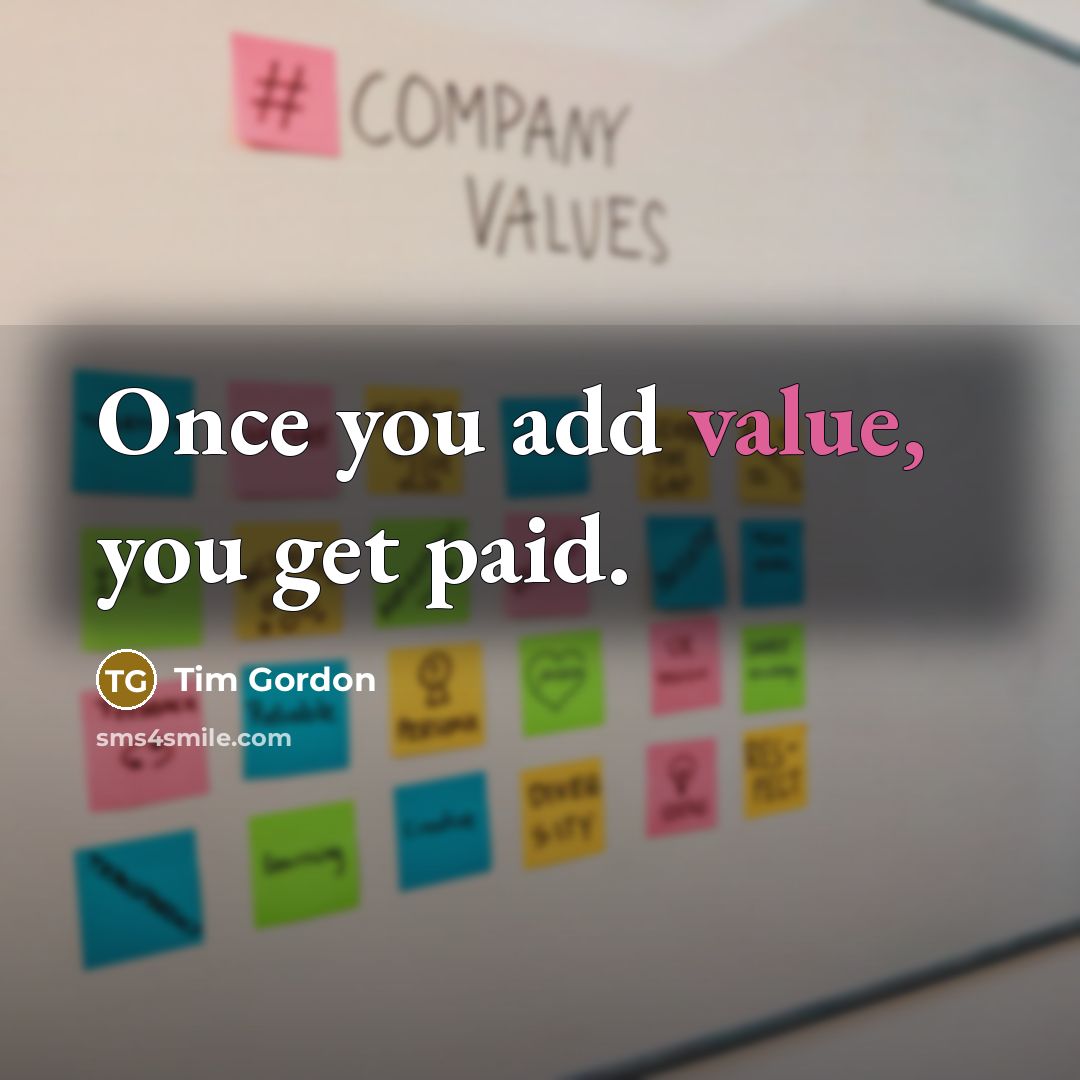 “Once you add value, you get paid.…” quote by Tim Gordon