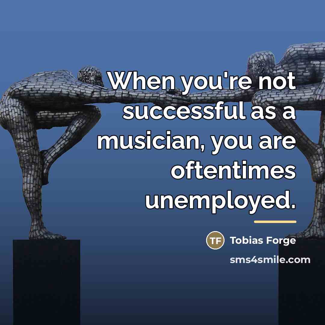 “When you're not successful as a musician, you are oftentimes…” quote by Tobias Forge