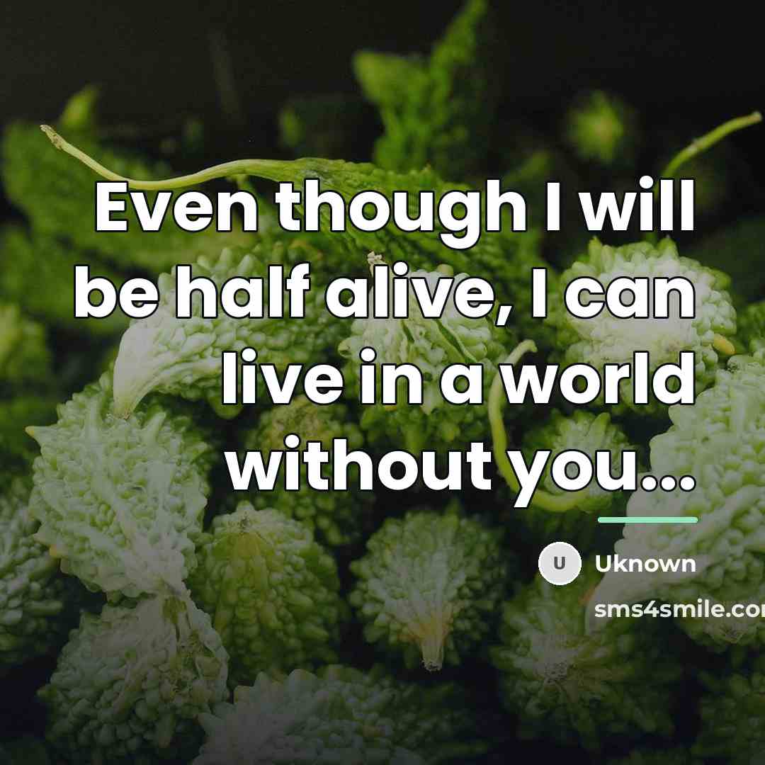 “Even though I will be half alive, I can live…” quote by Uknown