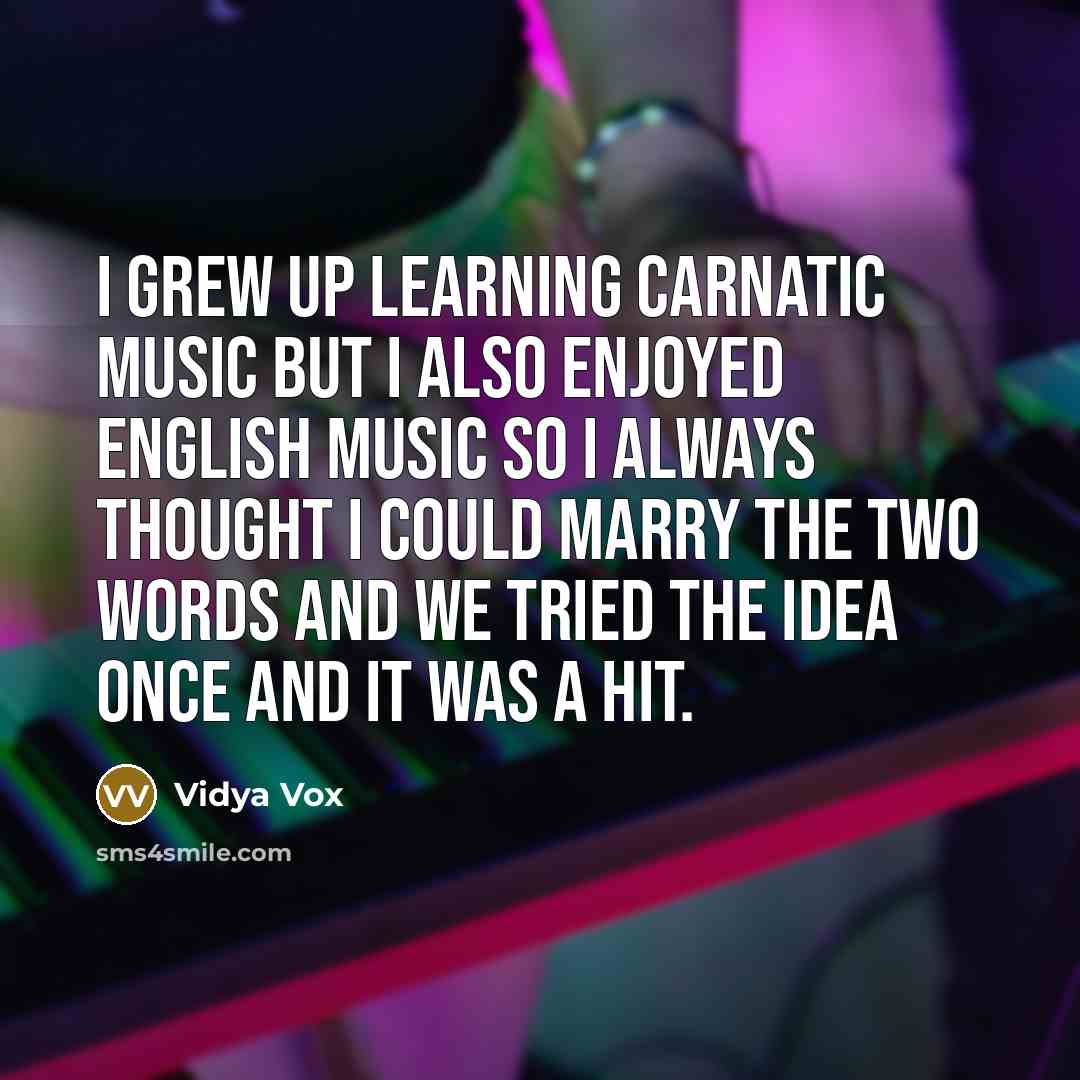 “I grew up learning carnatic music but I also enjoyed…” quote by Vidya Vox