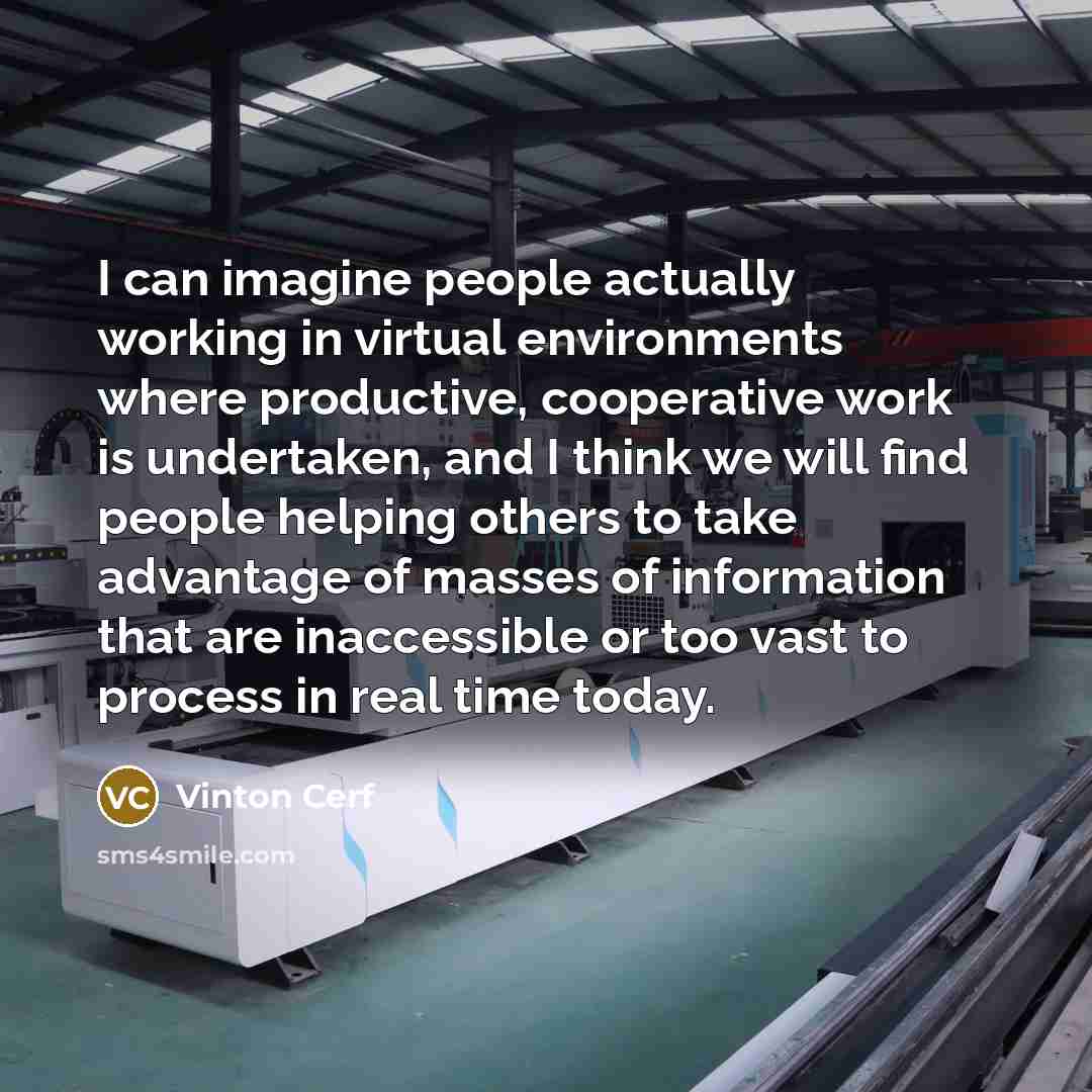 “I can imagine people actually working in virtual environments where…” quote by Vinton Cerf