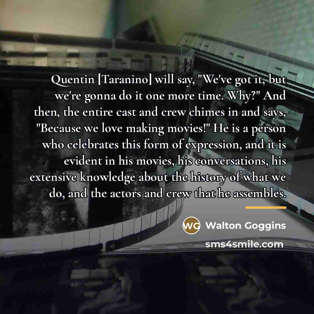 “Quentin [Taranino] will say, "We've got it, but we're gonna…” quote by Walton Goggins