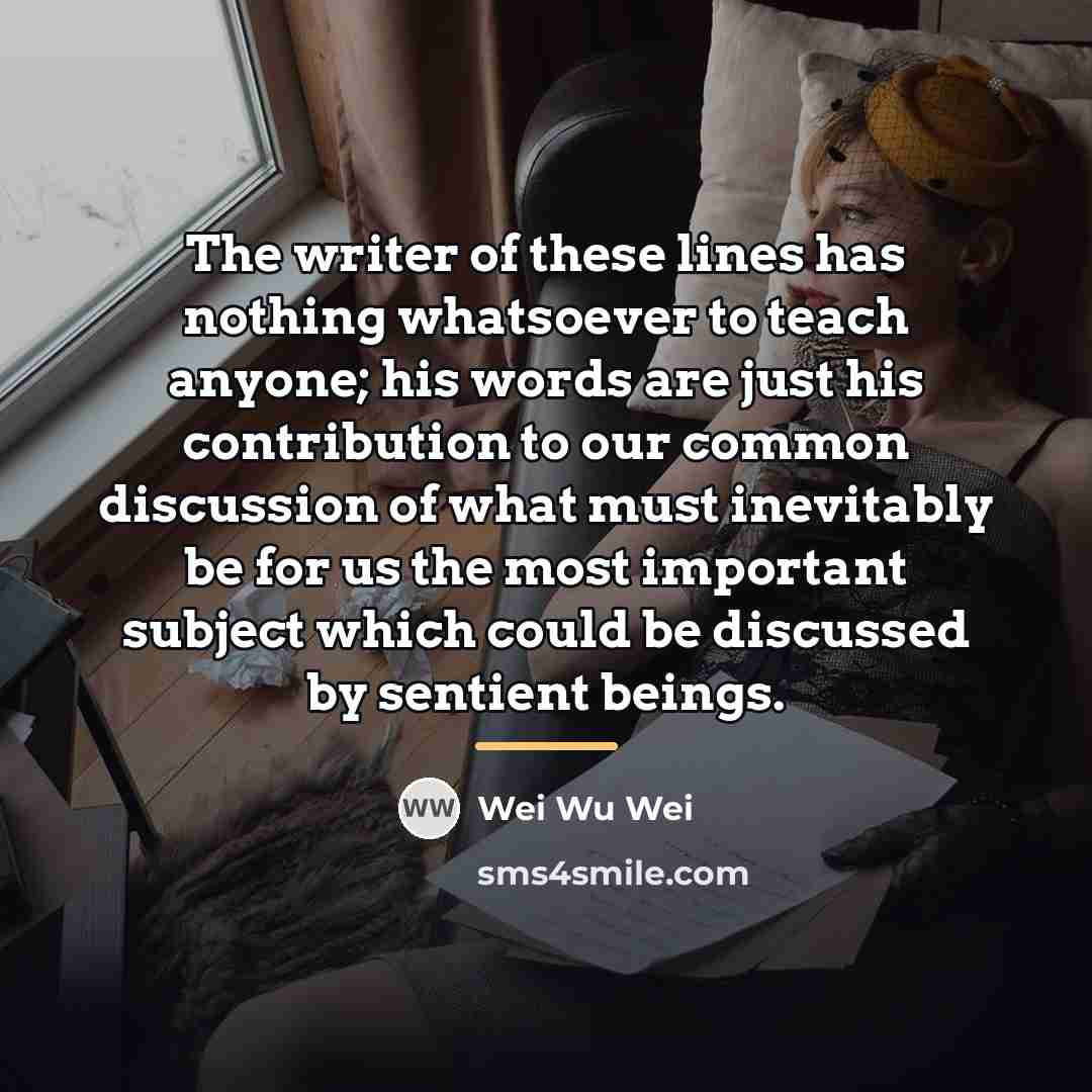 “The writer of these lines has nothing whatsoever to teach…” quote by Wei Wu Wei