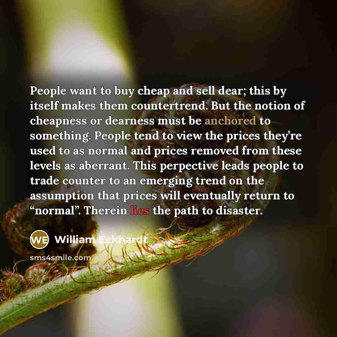 “People want to buy cheap and sell dear; this by…” quote by William Eckhardt