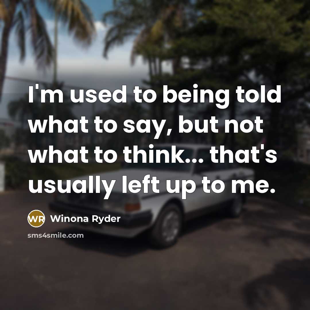 “I'm used to being told what to say, but not…” quote by Winona Ryder