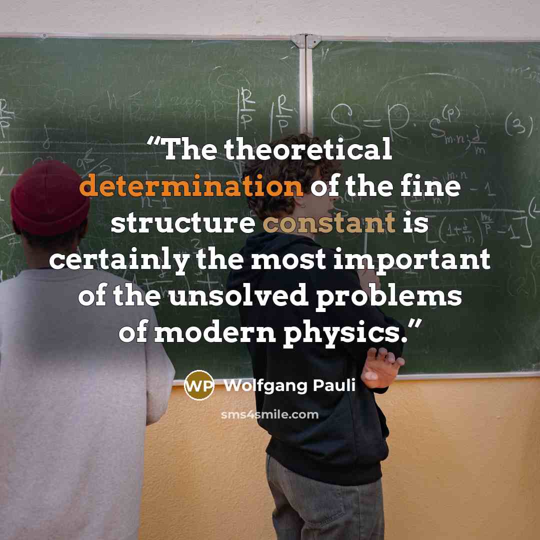 “The theoretical determination of the fine structure constant is certainly the most important of the unsolved problems of modern physics.” quote by Wolfgang Pauli