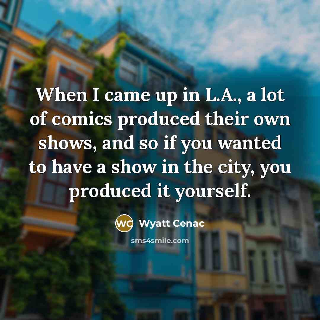 “When I came up in L.A., a lot of comics…” quote by Wyatt Cenac