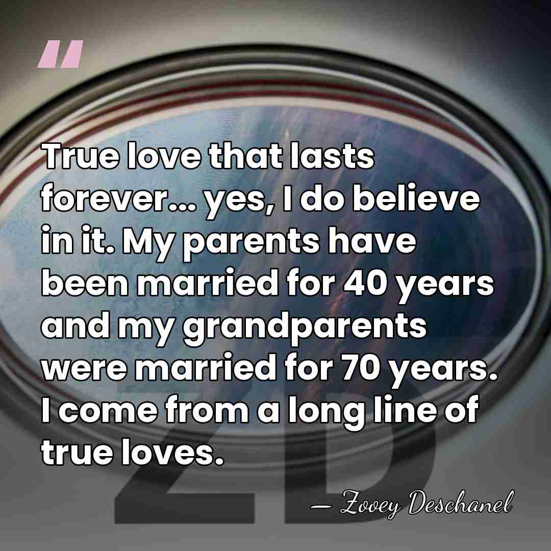 True love that lasts forever... yes, I do believe in it. My&hellip; - Zooey Deschanel